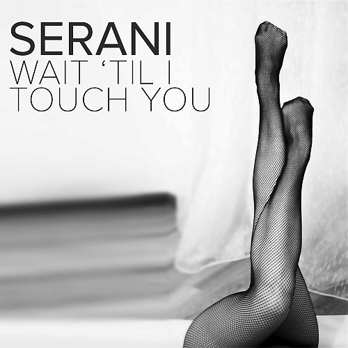 Serani SingleWait till I Touch you